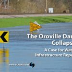 The Oroville Dam Collapse: A Case for Water Infrastructure Repair